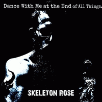 Skeleton Rose : Dance with Me at the End of All Things